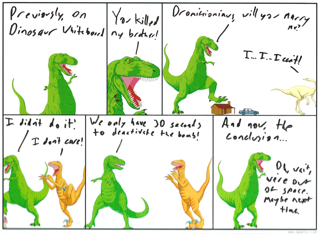 On the next Arrested Develop-- I mean, Dinosaur Whiteboard