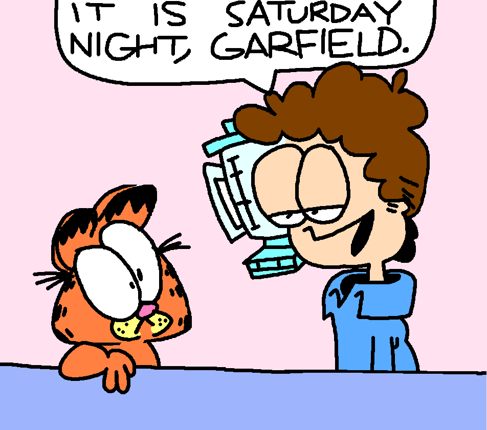 It is Saturday Night, Garfield.