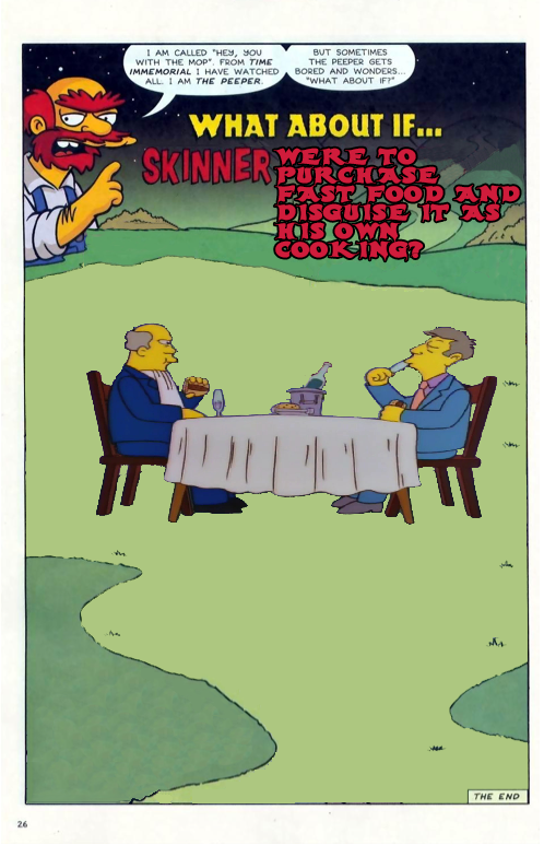What About If... Skinner were to purchase fast food and disguise it as his own cooking?